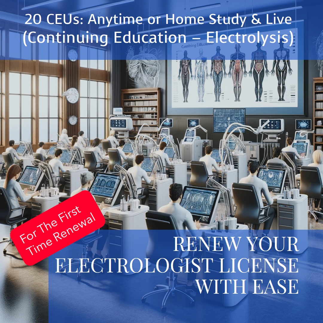 20 CEUs for Electrologists | Continuing Education – Electrolysis | First Time Renewal