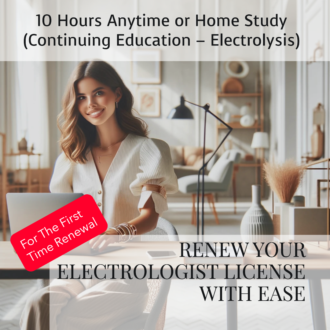 10 Hours Anytime or Home Study | Continuing Education – Electrolysis | For The First Time Renewal