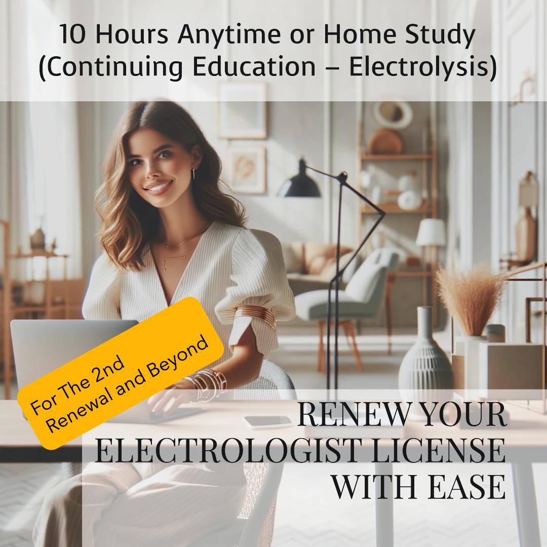 10 Hours Anytime or Home Study | Continuing Education – Electrolysis | For The 2nd Renewal and Beyond